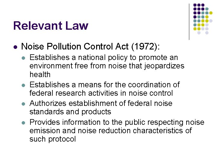 Relevant Law l Noise Pollution Control Act (1972): l l Establishes a national policy