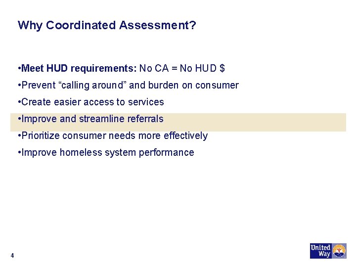 Why Coordinated Assessment? • Meet HUD requirements: No CA = No HUD $ •