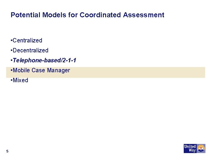 Potential Models for Coordinated Assessment • Centralized • Decentralized • Telephone-based/2 -1 -1 •