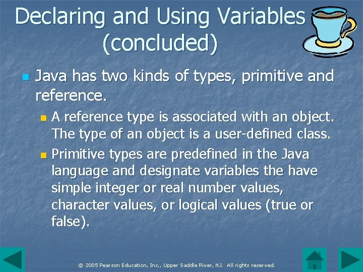 Declaring and Using Variables (concluded) n Java has two kinds of types, primitive and