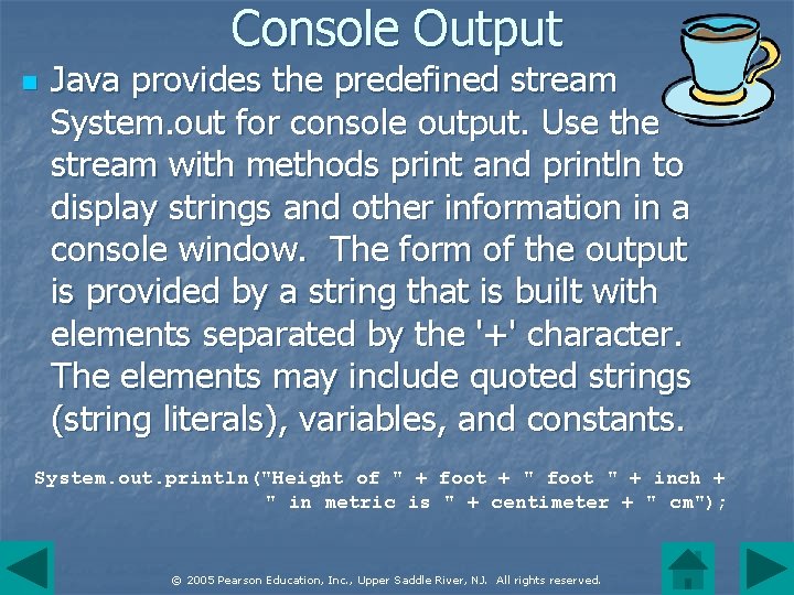 Console Output n Java provides the predefined stream System. out for console output. Use