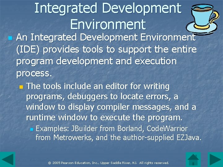 Integrated Development Environment n An Integrated Development Environment (IDE) provides tools to support the