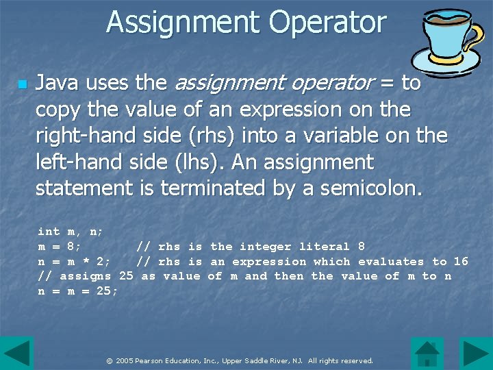Assignment Operator n Java uses the assignment operator = to copy the value of