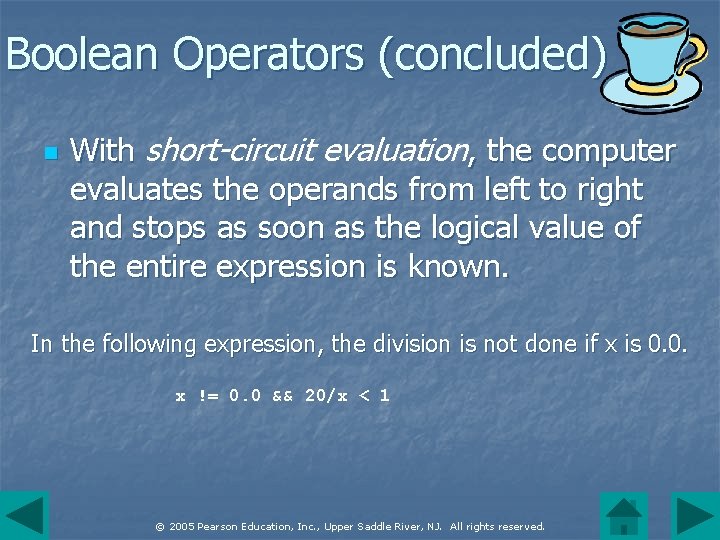 Boolean Operators (concluded) n With short-circuit evaluation, the computer evaluates the operands from left