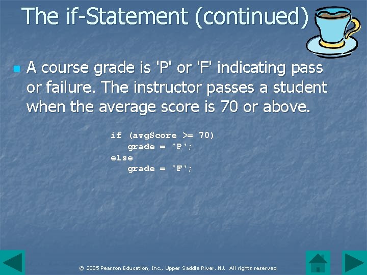 The if-Statement (continued) n A course grade is 'P' or 'F' indicating pass or