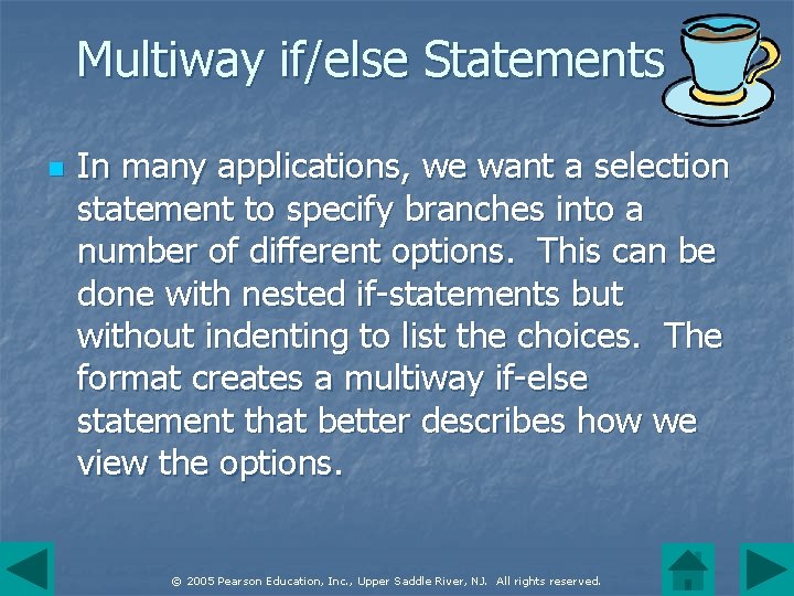 Multiway if/else Statements n In many applications, we want a selection statement to specify
