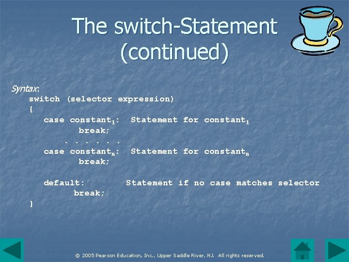 The switch-Statement (continued) Syntax: switch (selector expression) { case constant 1: Statement for constant