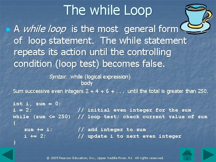 The while Loop n A while loop is the most general form of loop