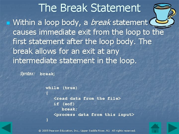 The Break Statement n Within a loop body, a break statement causes immediate exit