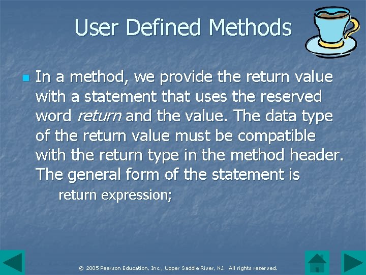 User Defined Methods n In a method, we provide the return value with a