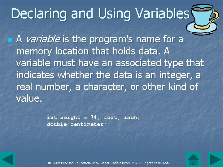 Declaring and Using Variables n A variable is the program's name for a memory