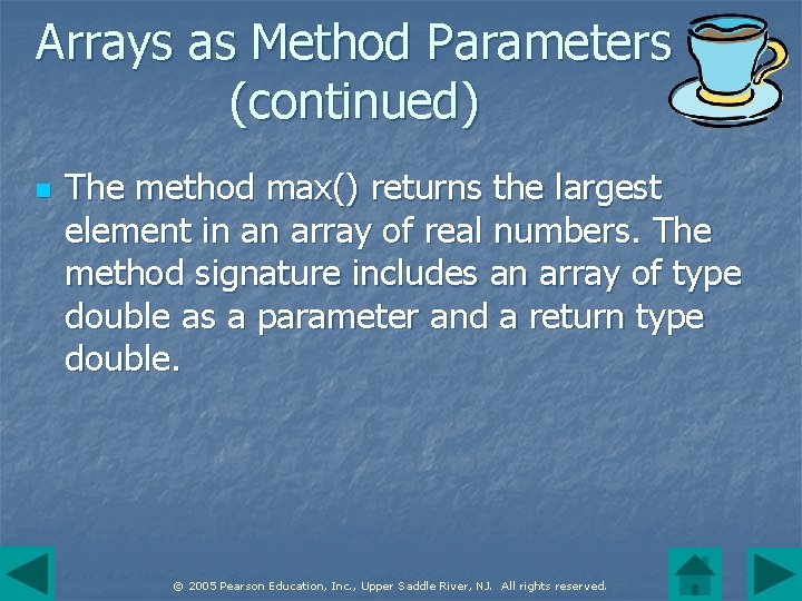 Arrays as Method Parameters (continued) n The method max() returns the largest element in