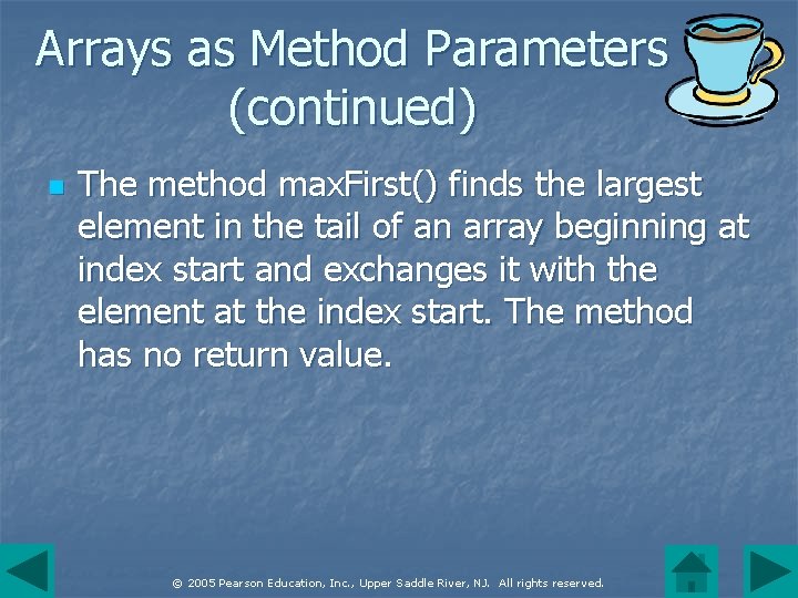 Arrays as Method Parameters (continued) n The method max. First() finds the largest element
