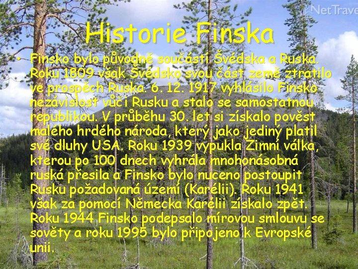 Historie Finska • Finsko bylo původně součástí Švédska a Ruska. Roku 1809 však Švédsko