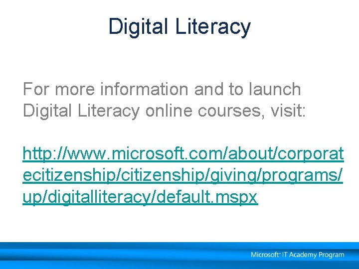 Digital Literacy For more information and to launch Digital Literacy online courses, visit: http:
