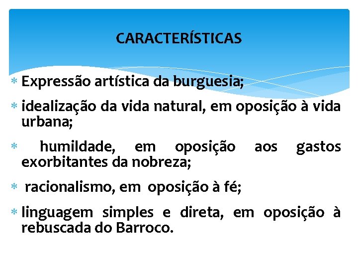 CARACTERÍSTICAS Expressão artística da burguesia; idealização da vida natural, em oposição à vida urbana;