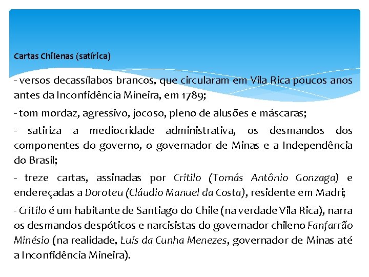 Cartas Chilenas (satírica) - versos decassílabos brancos, que circularam em Vila Rica poucos antes