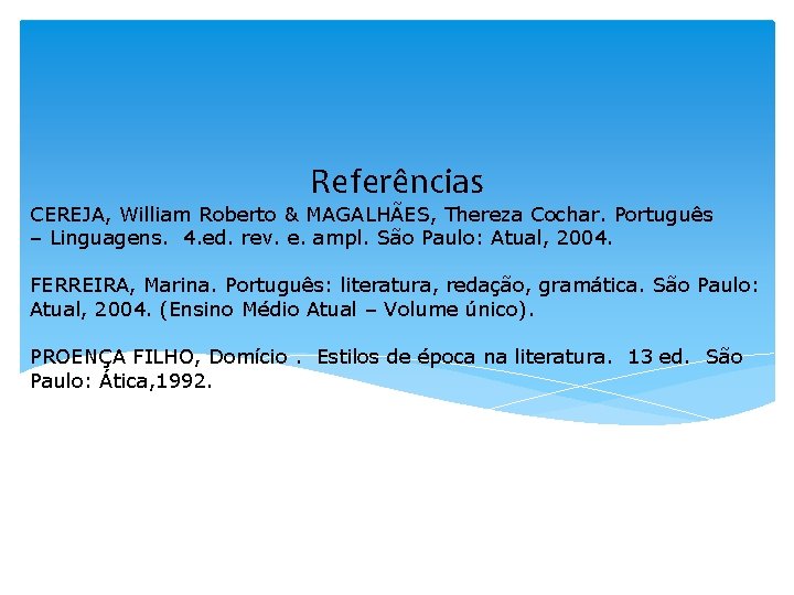 Referências CEREJA, William Roberto & MAGALHÃES, Thereza Cochar. Português – Linguagens. 4. ed. rev.