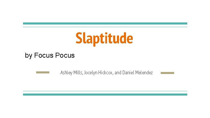 Slaptitude by Focus Pocus Ashley Mills, Jocelyn Hickcox, and Daniel Melendez 