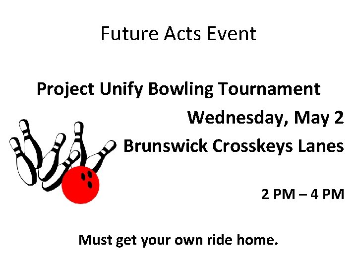 Future Acts Event Project Unify Bowling Tournament Wednesday, May 2 Brunswick Crosskeys Lanes 2
