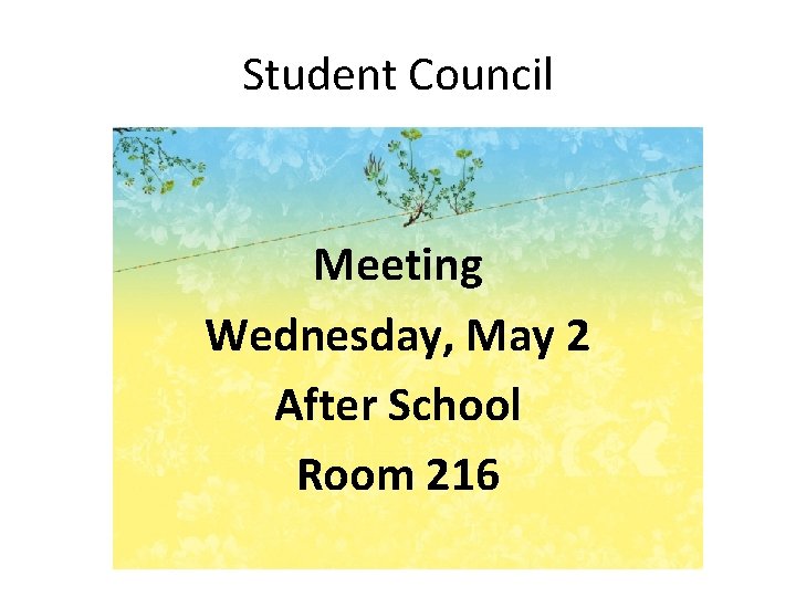 Student Council Meeting Wednesday, May 2 After School Room 216 