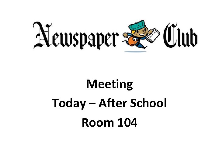 Meeting Today – After School Room 104 