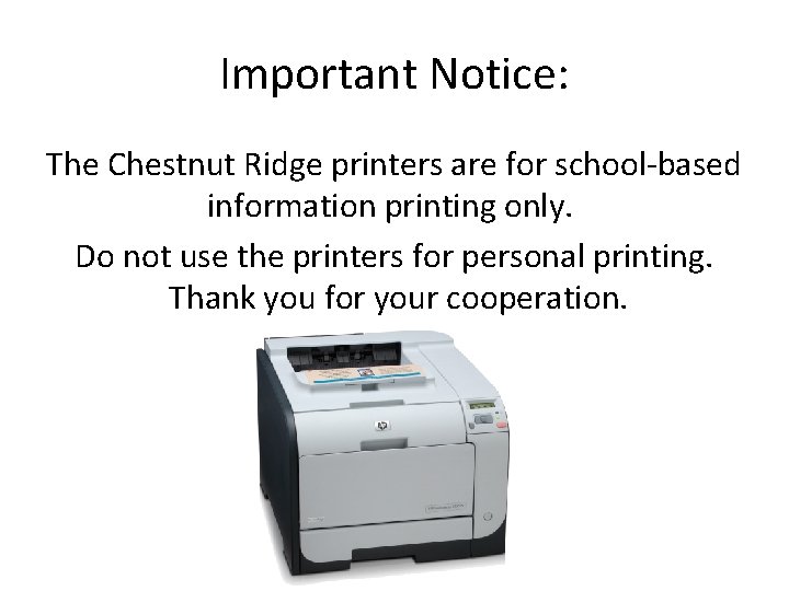 Important Notice: The Chestnut Ridge printers are for school-based information printing only. Do not