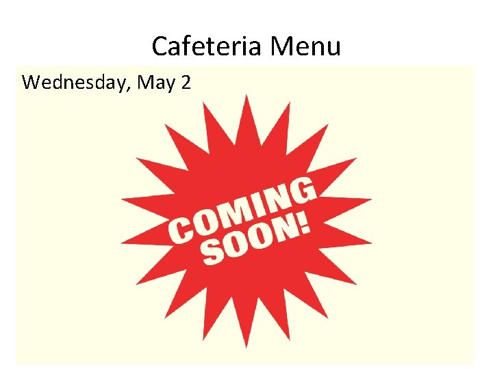 Cafeteria Menu Wednesday, May 2 