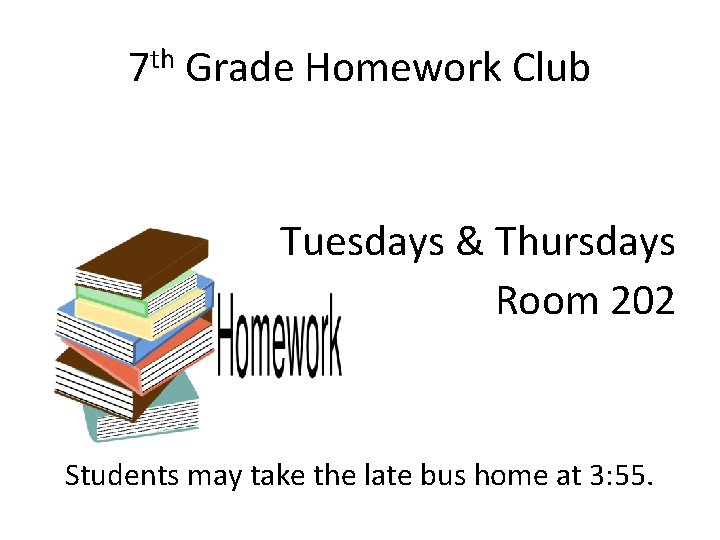 7 th Grade Homework Club Tuesdays & Thursdays Room 202 Students may take the
