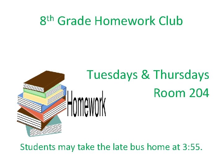 8 th Grade Homework Club Tuesdays & Thursdays Room 204 Students may take the