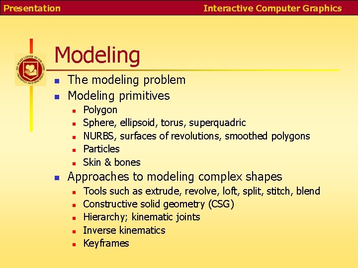 Presentation Interactive Computer Graphics Modeling n n The modeling problem Modeling primitives n n