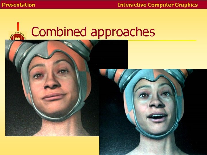 Presentation Interactive Computer Graphics Combined approaches 