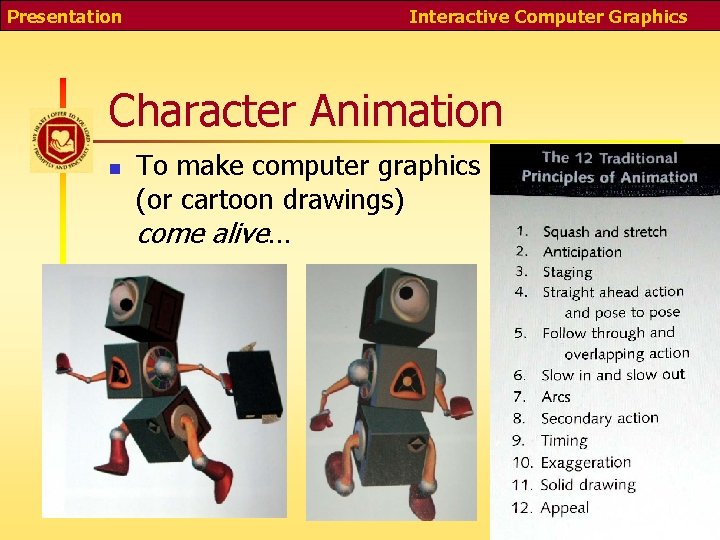 Presentation Interactive Computer Graphics Character Animation n To make computer graphics (or cartoon drawings)