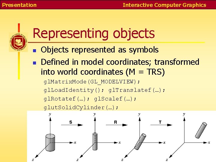Presentation Interactive Computer Graphics Representing objects n n Objects represented as symbols Defined in