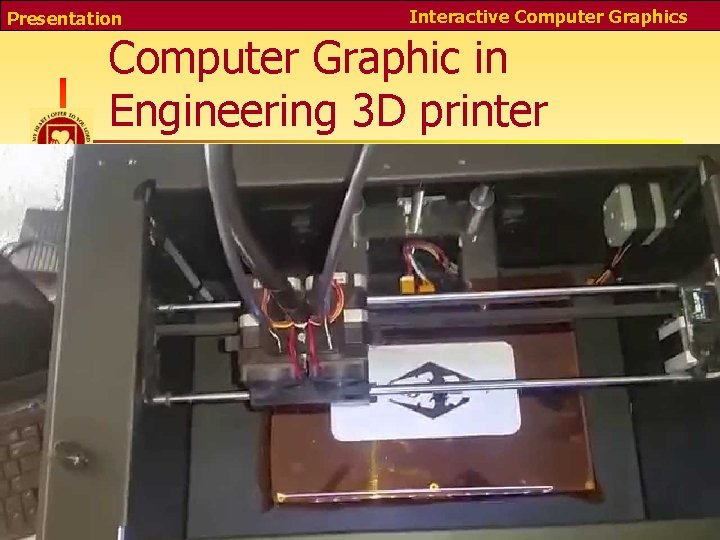 Presentation Interactive Computer Graphics Computer Graphic in Engineering 3 D printer 