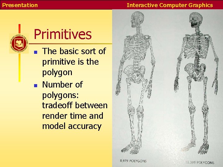 Presentation Interactive Computer Graphics Primitives n n The basic sort of primitive is the