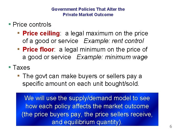 Government Policies That Alter the Private Market Outcome ▪ Price controls ▪ Price ceiling: