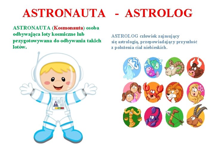 ASTRONAUTA - ASTROLOG ASTRONAUTA (Kosmonauta) osoba odbywająca loty kosmiczne lub przygotowywana do odbywania takich