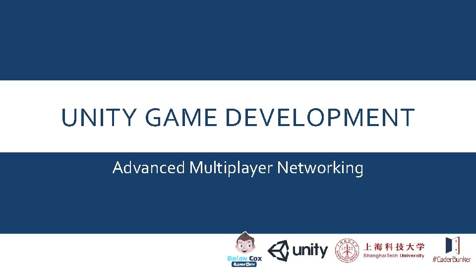 UNITY GAME DEVELOPMENT Advanced Multiplayer Networking 