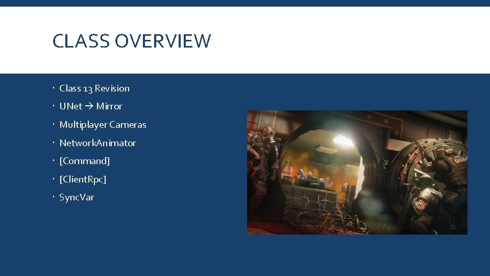 CLASS OVERVIEW Class 13 Revision UNet Mirror Multiplayer Cameras Network. Animator [Command] [Client. Rpc]