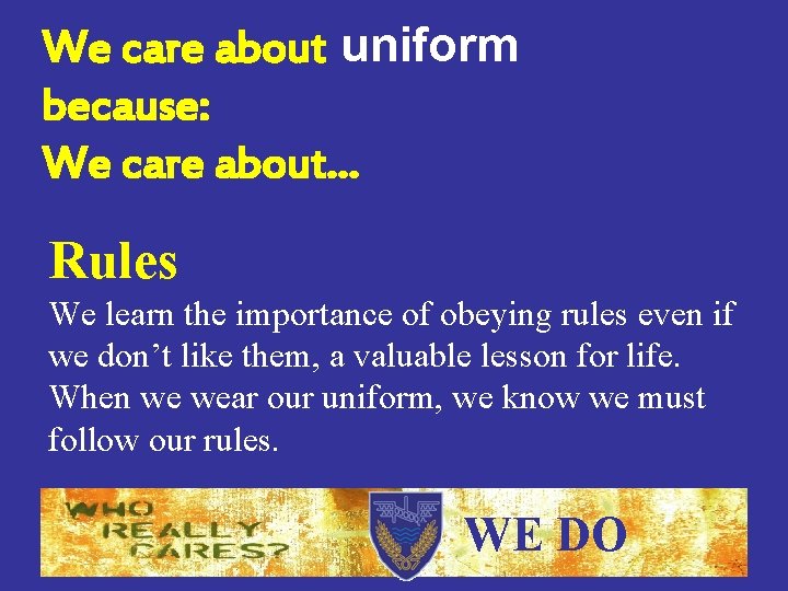 We care about uniform because: We care about… Rules We learn the importance of