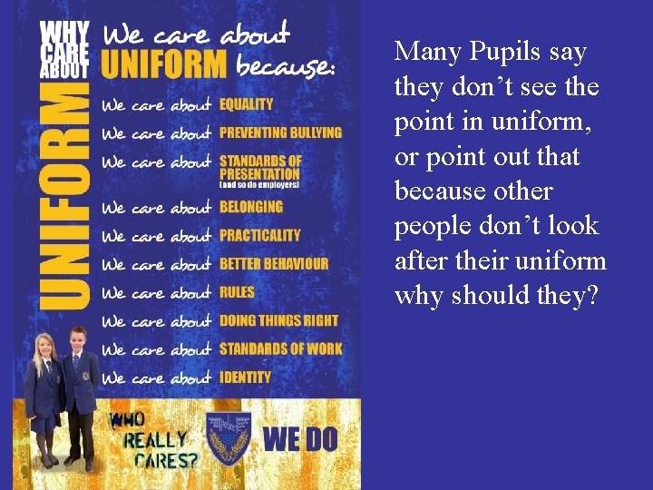 Many Pupils say they don’t see the point in uniform, or point out that