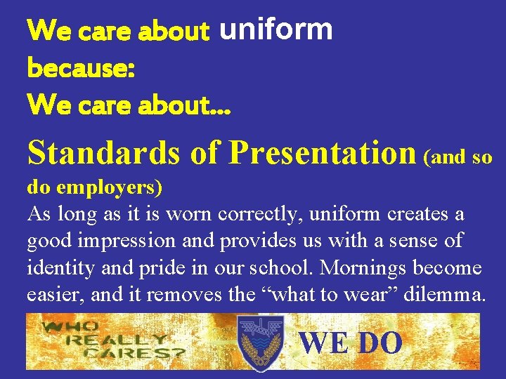 We care about uniform because: We care about… Standards of Presentation (and so do