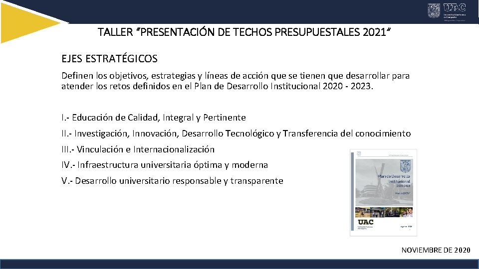 TALLER “PRESENTACIÓN DE TECHOS PRESUPUESTALES 2021” EJES ESTRATÉGICOS Definen los objetivos, estrategias y líneas