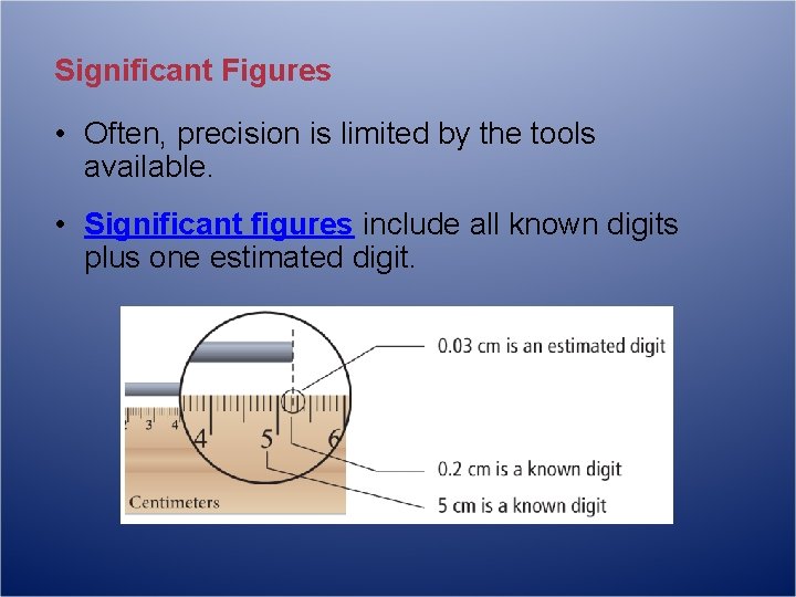 Significant Figures • Often, precision is limited by the tools available. • Significant figures