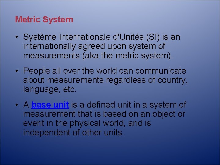 Metric System • Système Internationale d'Unités (SI) is an internationally agreed upon system of