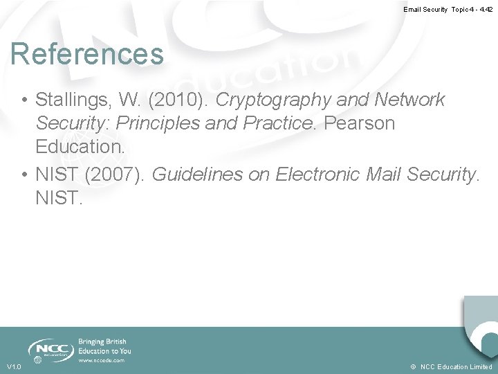 Email Security Topic 4 - 4. 42 References • Stallings, W. (2010). Cryptography and