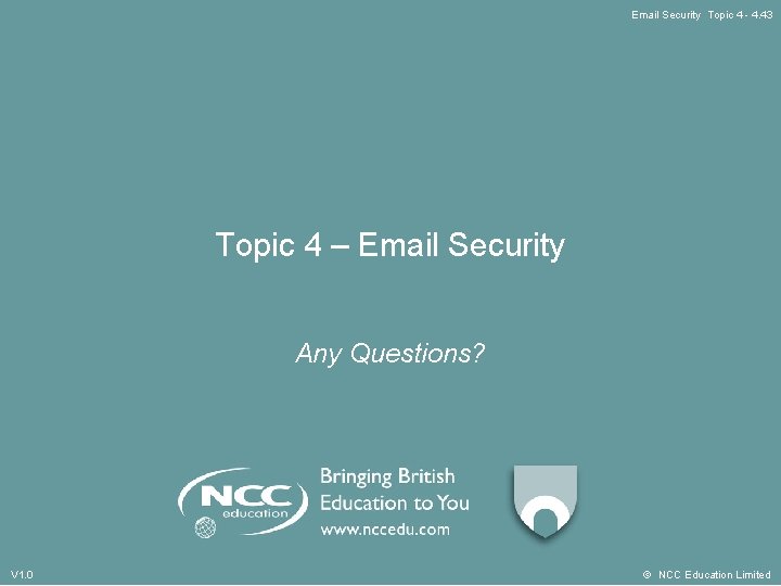 Email Security Topic 4 - 4. 43 Topic 4 – Email Security Any Questions?