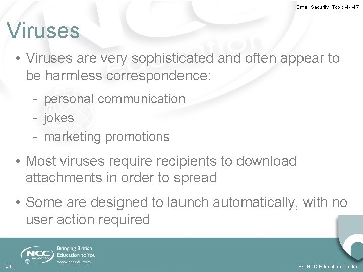 Email Security Topic 4 - 4. 7 Viruses • Viruses are very sophisticated and