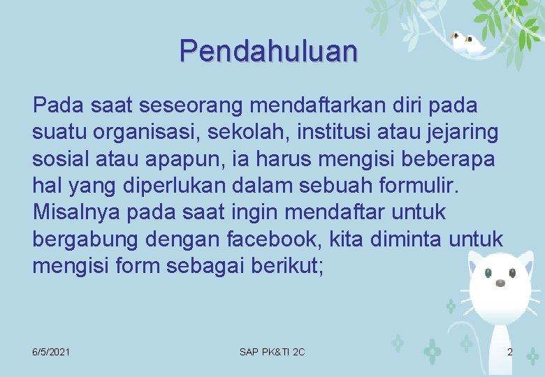 Pendahuluan Pada saat seseorang mendaftarkan diri pada suatu organisasi, sekolah, institusi atau jejaring sosial